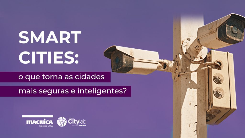 Smart Cities: o que torna as cidades mais seguras e inteligentes?