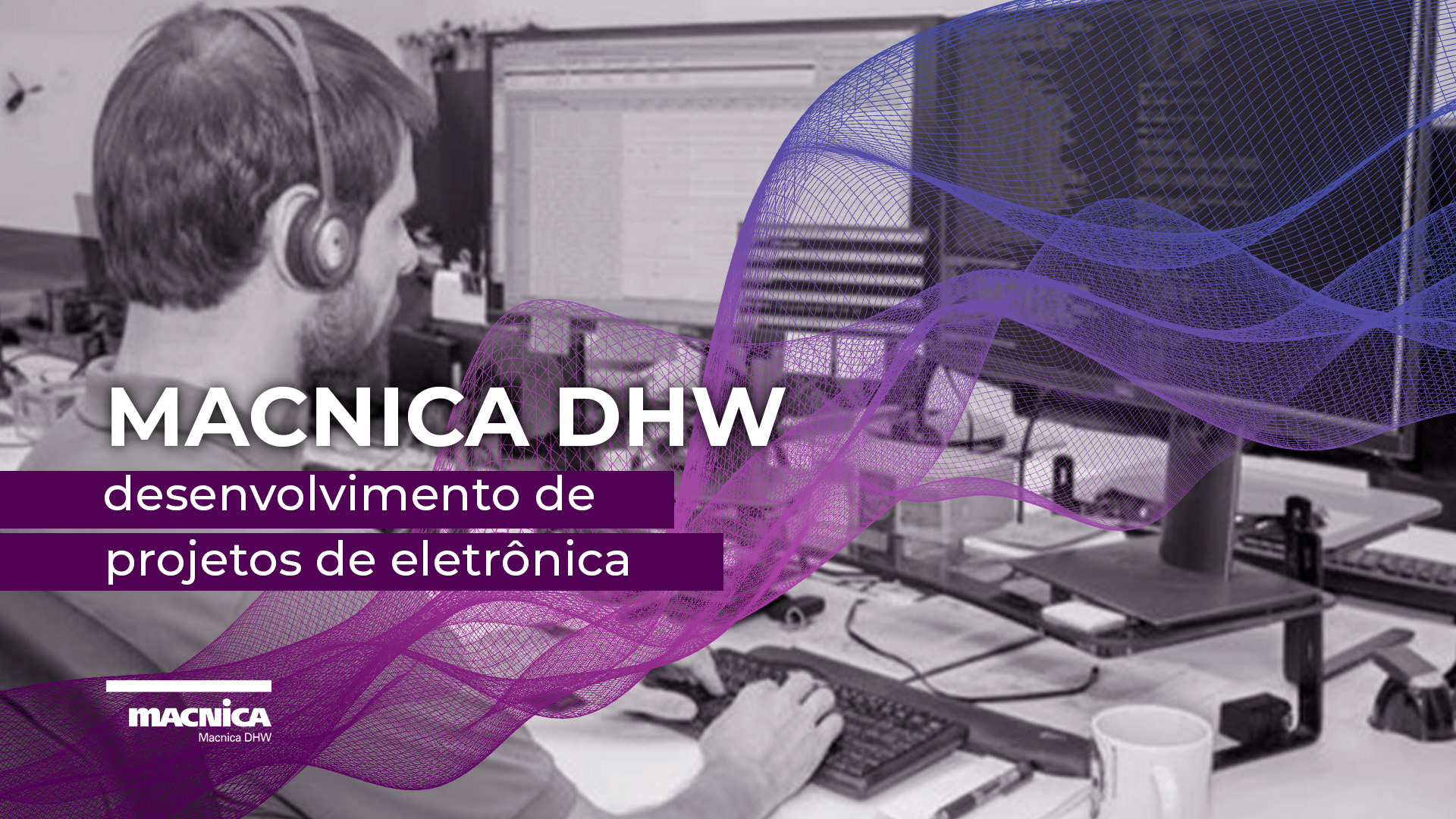 Desenvolvimento de projetos de eletrônica com a Macnica DHW